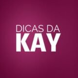 Dicas da Kay ✨